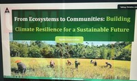 WEBINAR RECAP FROM ECOSYSTEMS TO COMMUNITIES: BUILDING CLIMATE RESILIENCE FOR A SUSTAINABLE FUTURE